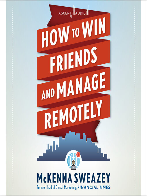Title details for How to Win Friends and Manage Remotely by McKenna Sweazey - Wait list
